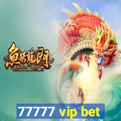 77777 vip bet